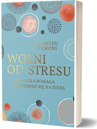 Wolni od stresu. Jak nauka pomaga uodpornić się na stres - Mithu Storoni