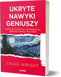 Ukryte nawyki geniuszy. Więcej niż talent, IQ i determinacja - odkrycie sekretu wielkości - Craig Wright