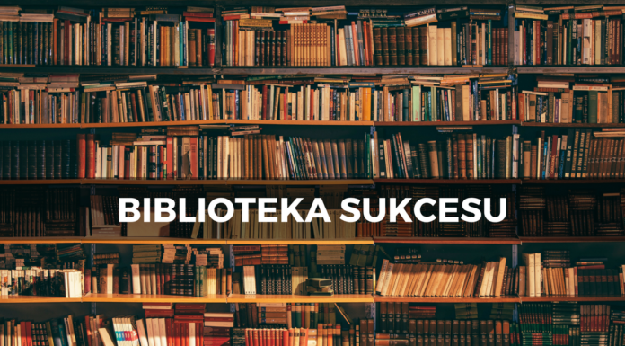 Biblioteka sukcesu – Najlepsze książki o rozwoju osobistym, przedsiębiorczości, biznesie i sukcesie.