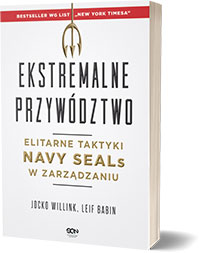 Ekstremalne przywództwo. Elitarne taktyki Navy SEALs w zarządzaniu Jocko Willink Leif Babin