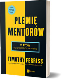 Plemię Mentorów.11 pytań do najlepszych na świecie Timothy Ferriss