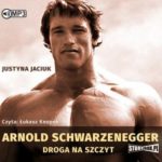 Arnold Schwarzenegger. Droga na szczyt 