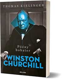 Późny bohater. Biografia Winstona Churchilla - Thomas Kielinger