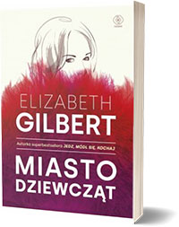 Miasto Dziewcząt - Elizabeth Gilbert