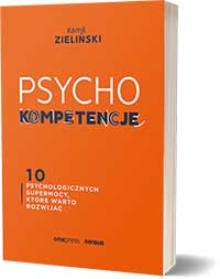 PSYCHOkompetencje. 10 psychologicznych supermocy, które warto rozwijać Autor: Kamil Zieliński