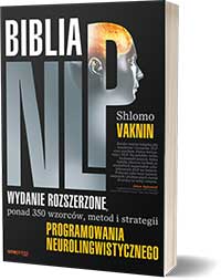 Biblia NLP. Wydanie rozszerzone, ponad 350 wzorców, metod i strategii programowania neurolingwistycznego. - Shlomo Vaknin