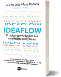 IdeaflowPrzepływ pomysłów jako siła napędzająca każdy biznes - David Kelley, Jeremy Utley, Perry Klebahn