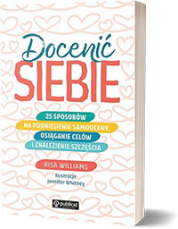 Docenić siebie. 25 sposobów na podniesienie samooceny, osiąganie celów i znalezienie szczęściaAutor: Risa Williams