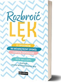 Rozbroić lęk. 25 sposobów na wewnętrzny spokój i lepszą samoocenęAutorka: Risa Williams