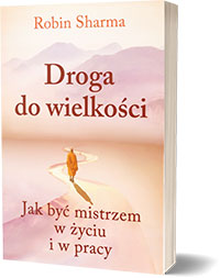 Droga do wielkości. Jak być mistrzem w życiu... Autor: Robin Sharma