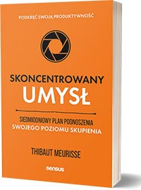 Skoncentrowany umysł. Siedmiodniowy plan podnoszenia swojego poziomu skupienia. Podkręć swoją produktywnośćAutor: Thibaut Meurisse