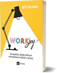 WorkJoy Narzędzia, dzięki którym odnajdziesz radość z pracy - Beth Stallwood