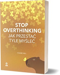 Stop overthinking. Jak przestać tyle myślećAutor: Chase Hill