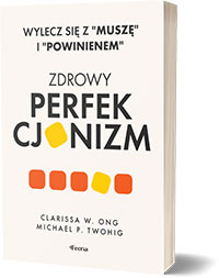 Zdrowy perfekcjonizm. Wylecz się z "muszę" i "powinienem"Autor: Michael P Twohig