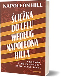 Ścieżka do celu według Napoleona Hilla. 7 kroków, żeby prowadzić życie pełne sensuAutor: Napoleon Hill