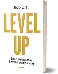 Level up! Skup się na celu i zmień swoje życieRob Dial