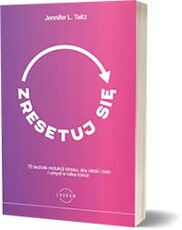 Zresetuj się. 75 technik redukcji stresu, aby ukoić ciało i umysł w kilka minut - Jennifer L. Taitz