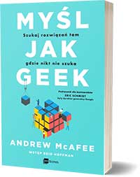 Myśl jak geek. Szukaj rozwiązań tam, gdzie nikt nie szuka - Andrew McAfee